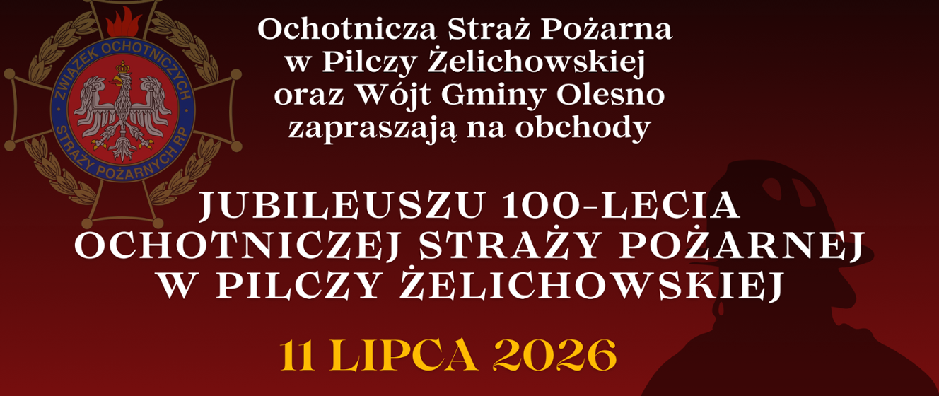 11.07.2026 Jubileusz 100-lecia Ochotniczej Straży Pożarnej w Pilczy Żelichowskiej