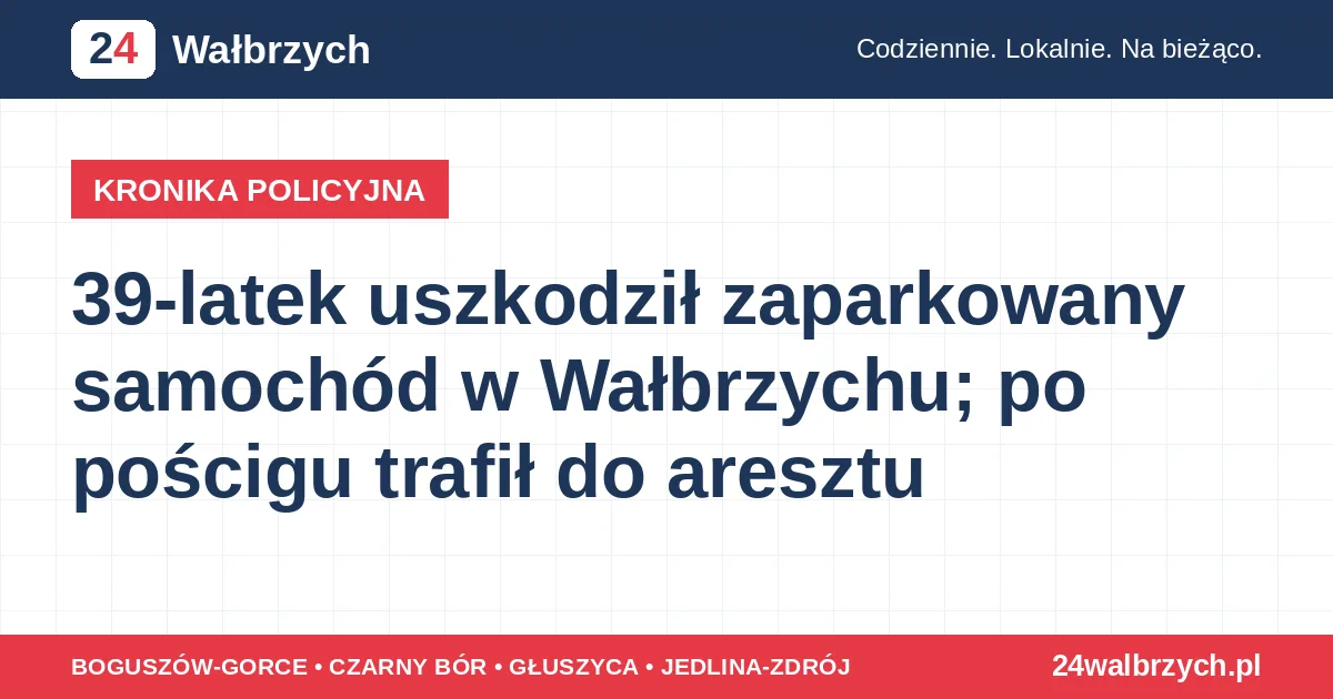 39-latek uszkodził zaparkowany samochód w Wałbrzychu; po pościgu trafił do aresztu
