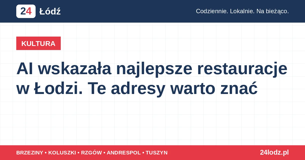AI wskazała najlepsze restauracje w Łodzi. Te adresy warto znać