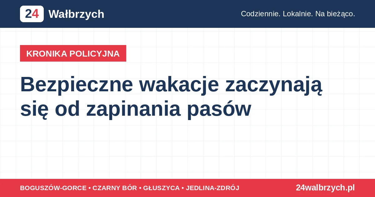 Bezpieczne wakacje zaczynają się od zapinania pasów Wakacyjne podróże wymagają zapinania pasów - to najprostszy sposób na bezpieczeństwo na drogach. 11 godzin temu