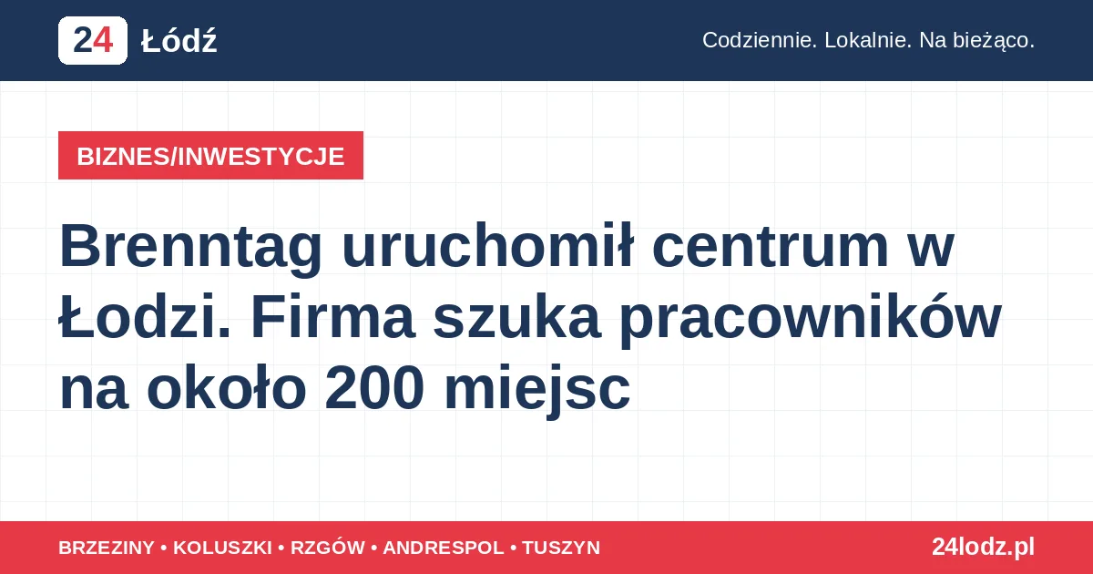Brenntag uruchomił centrum w Łodzi. Firma szuka pracowników na około 200 miejsc
