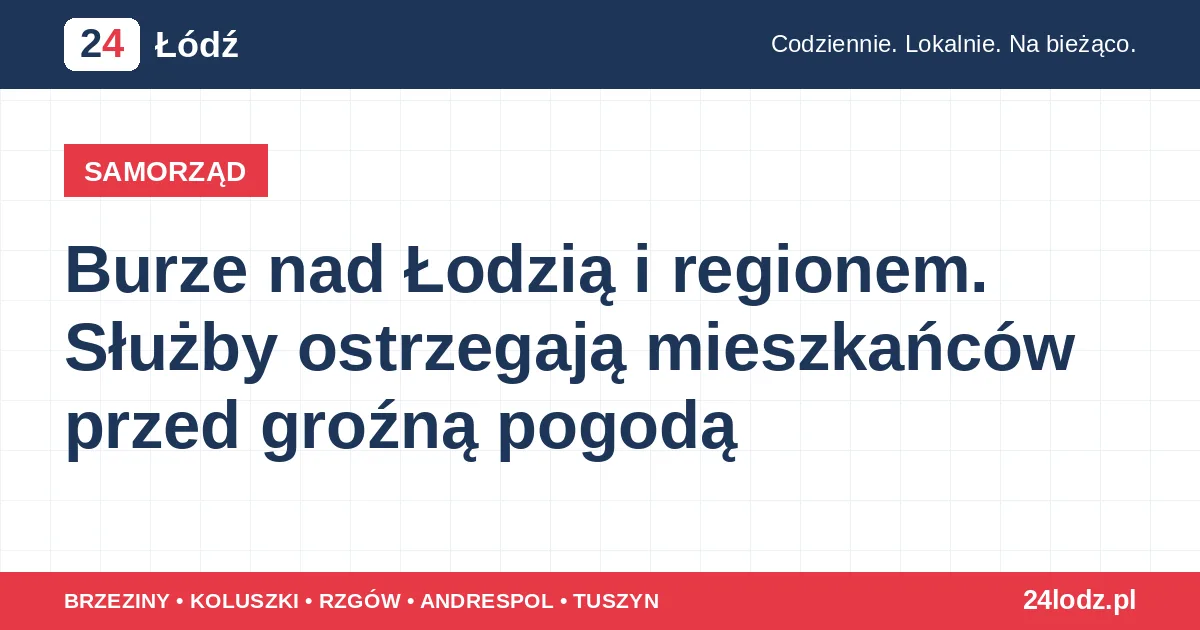 Burze nad Łodzią i regionem. Służby ostrzegają mieszkańców przed groźną pogodą