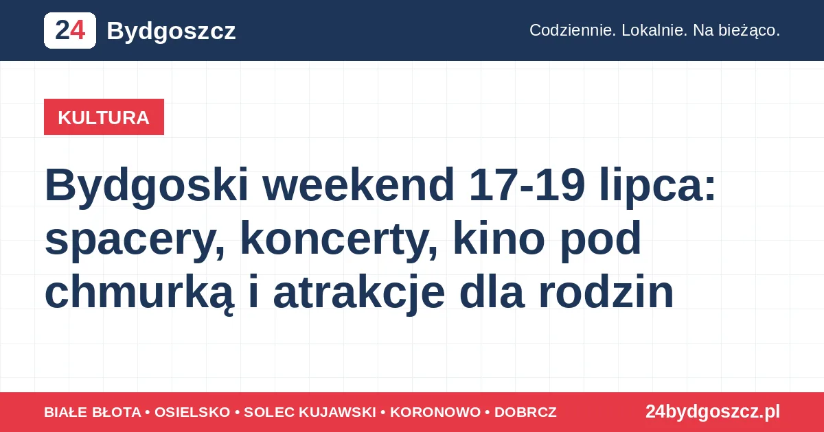Bydgoski weekend 17-19 lipca: spacery, koncerty, kino pod chmurką i atrakcje dla rodzin