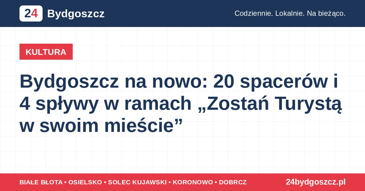 Bydgoszcz na nowo: 20 spacerów i 4 spływy w ramach „Zostań Turystą w swoim mieście”