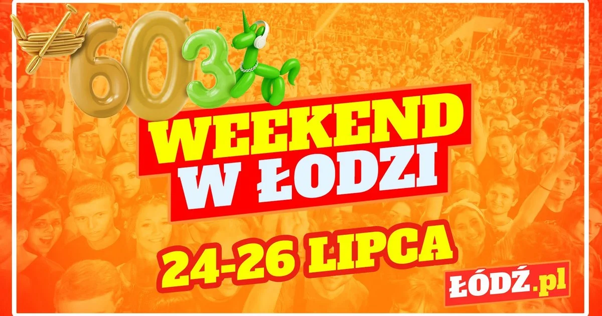Co robić w weekend w Łodzi? Łódź Summer Festival 2026, 603. Urodziny Łodzi i więcej