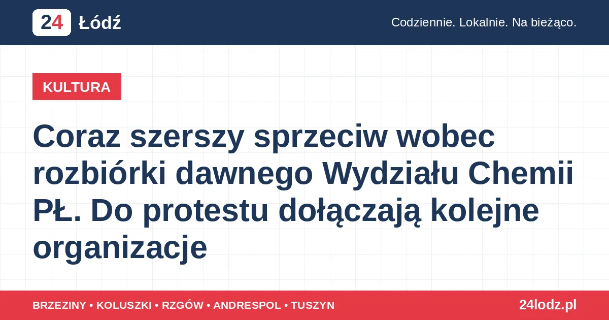 Coraz szerszy sprzeciw wobec rozbiórki dawnego Wydziału Chemii PŁ. Do protestu dołączają kolejne organizacje
