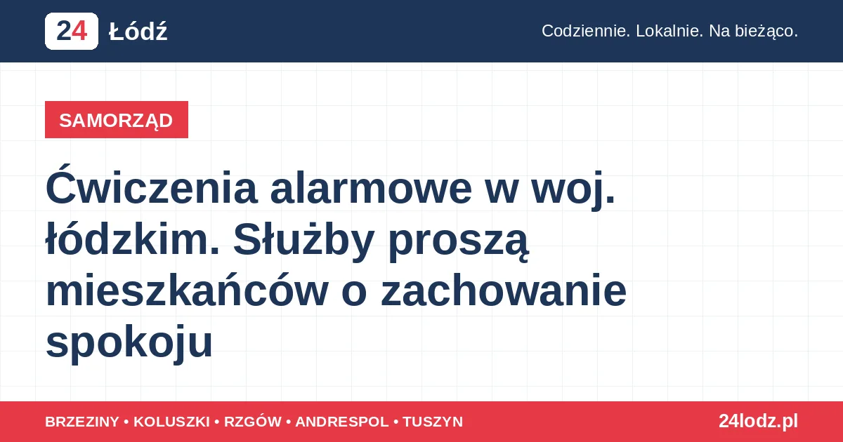 Ćwiczenia alarmowe w woj. łódzkim. Służby proszą mieszkańców o zachowanie spokoju