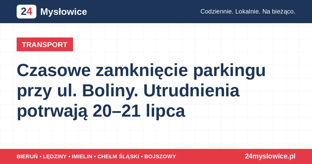Czasowe zamknięcie parkingu przy ul. Boliny. Utrudnienia potrwają 20–21 lipca