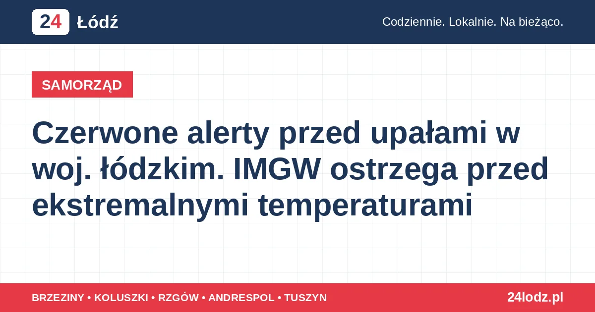 Czerwone alerty przed upałami w woj. łódzkim. IMGW ostrzega przed ekstremalnymi temperaturami