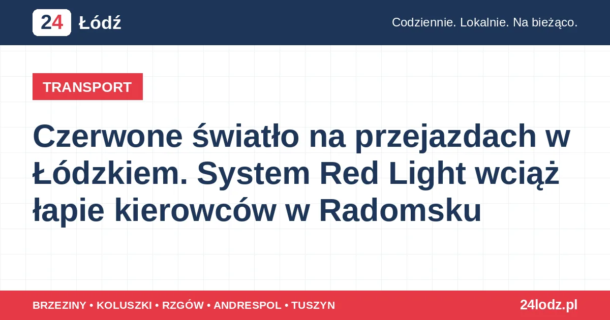 Czerwone światło na przejazdach w Łódzkiem. System Red Light wciąż łapie kierowców w Radomsku