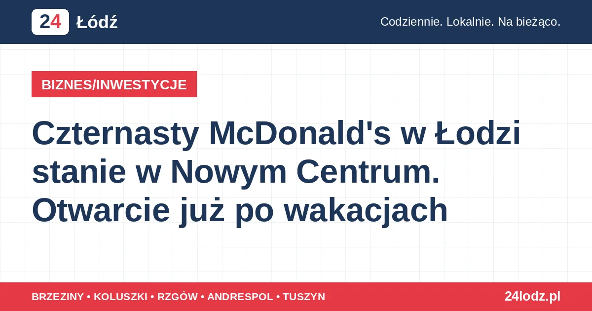 Czternasty McDonald's w Łodzi stanie w Nowym Centrum. Otwarcie już po wakacjach