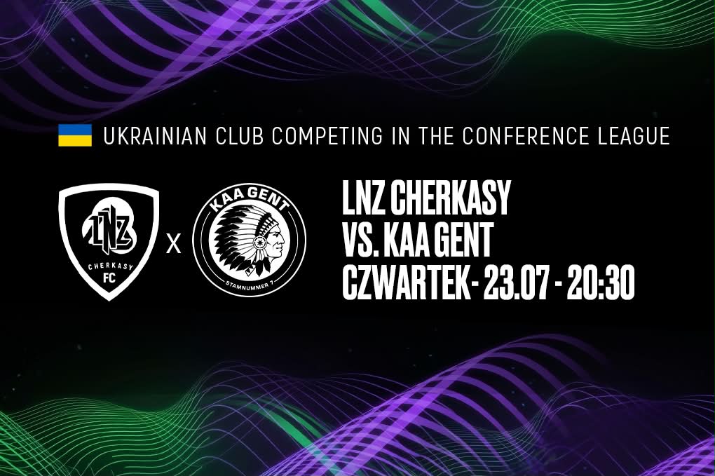 El. LK: LNZ Cherkasy – KAA Gent na ORLEN Stadionie