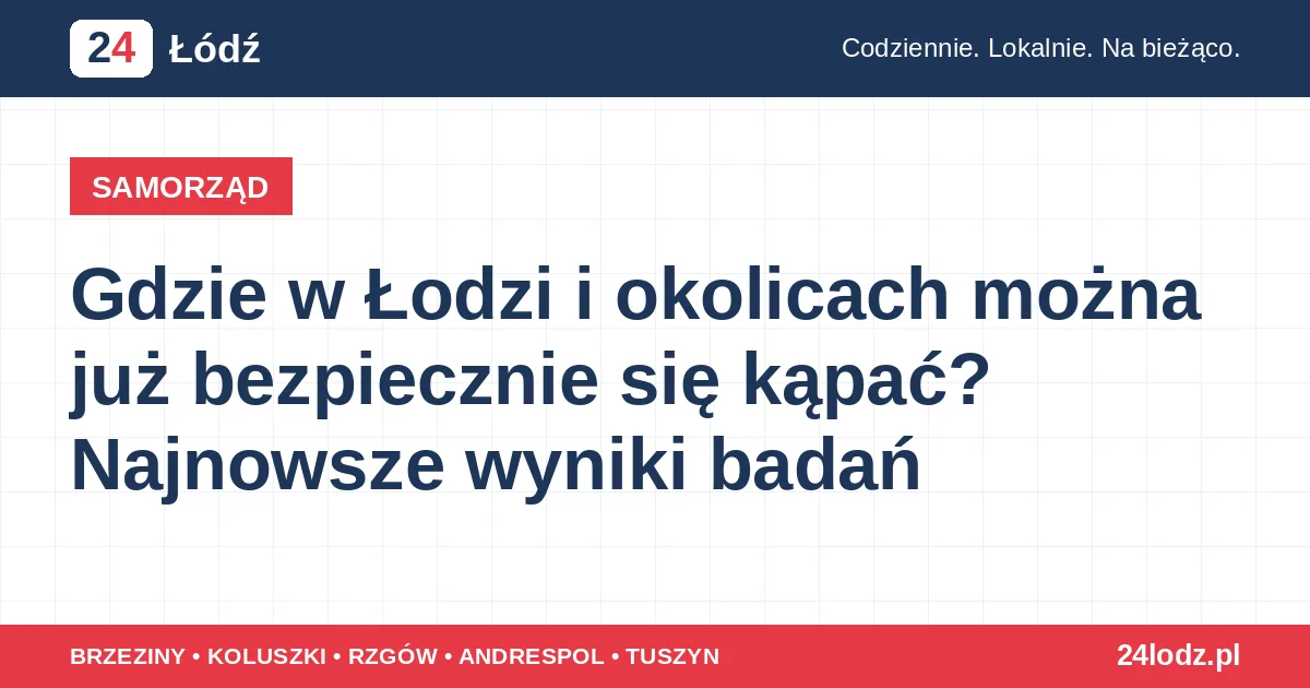 Gdzie w Łodzi i okolicach można już bezpiecznie się kąpać? Najnowsze wyniki badań