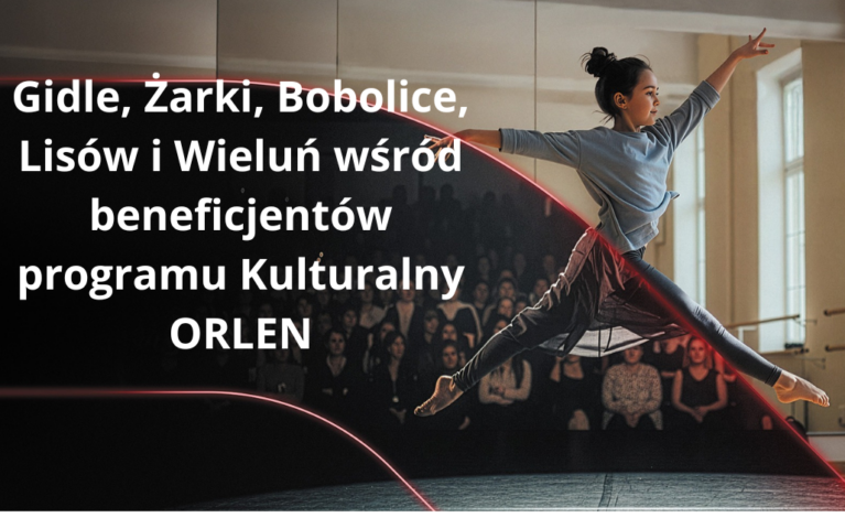 Gidle, Żarki, Bobolice, Lisów i Wieluń wśród beneficjentów programu Kulturalny ORLEN