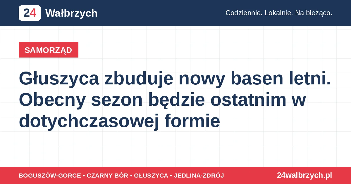 Głuszyca zbuduje nowy basen letni. Obecny sezon będzie ostatnim w dotychczasowej formie