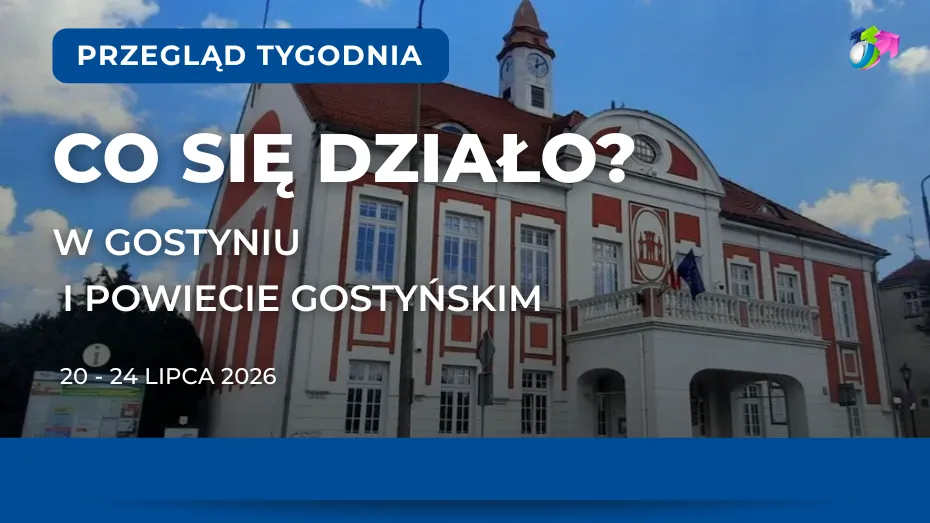 Gostyń. Podsumowanie tygodnia 20 - 24 lipca 2026 r.