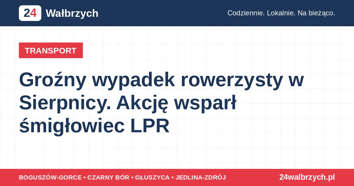 Groźny wypadek rowerzysty w Sierpnicy. Akcję wsparł śmigłowiec LPR