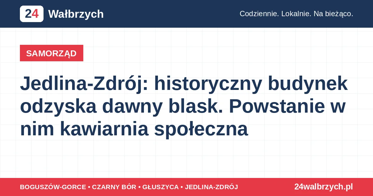 Jedlina-Zdrój: historyczny budynek odzyska dawny blask. Powstanie w nim kawiarnia społeczna