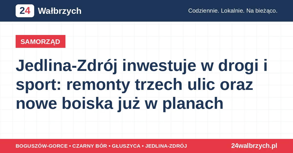 Jedlina-Zdrój inwestuje w drogi i sport: remonty trzech ulic oraz nowe boiska już w planach
