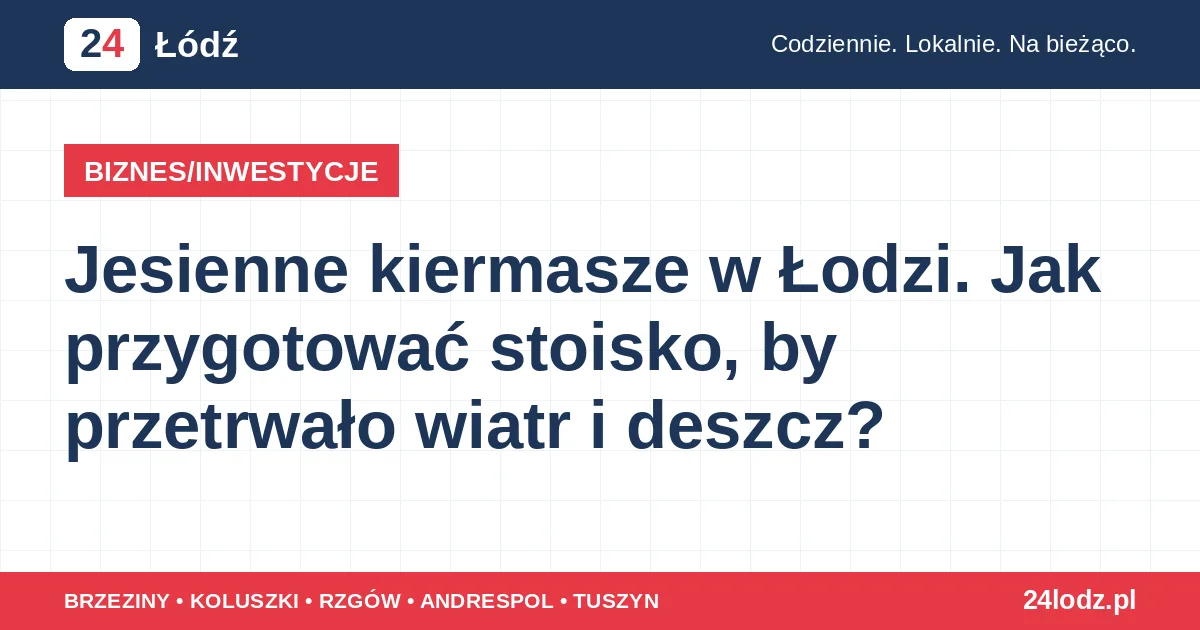 Jesienne kiermasze w Łodzi. Jak przygotować stoisko, by przetrwało wiatr i deszcz?