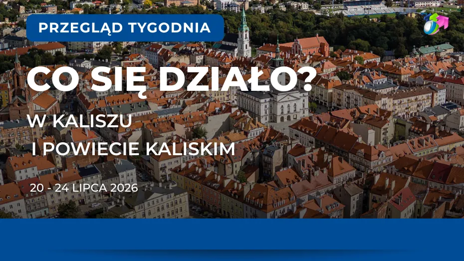Kalisz. Podsumowanie tygodnia 20 - 24 lipca 2026 r.