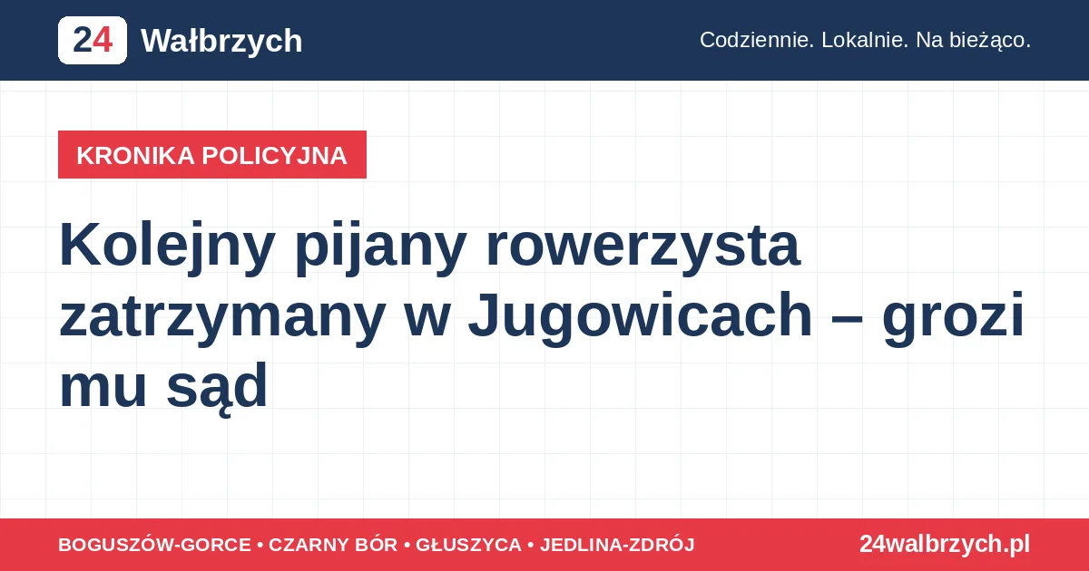 Kolejny pijany rowerzysta zatrzymany w Jugowicach – grozi mu sąd