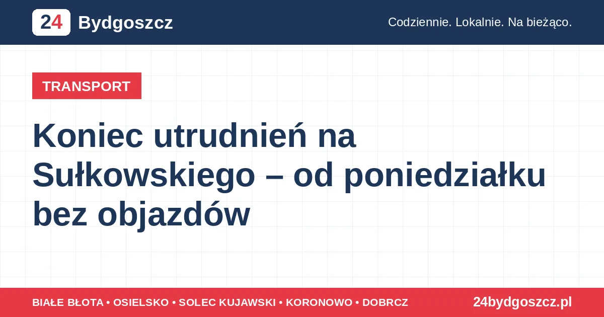 Koniec utrudnień na Sułkowskiego – od poniedziałku bez objazdów