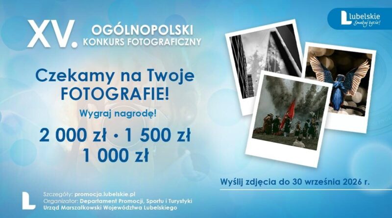 KONKURS XV edycja Ogólnopolskiego Konkursu Fotograficznego „Lubelskie. Smakuj życie!”
