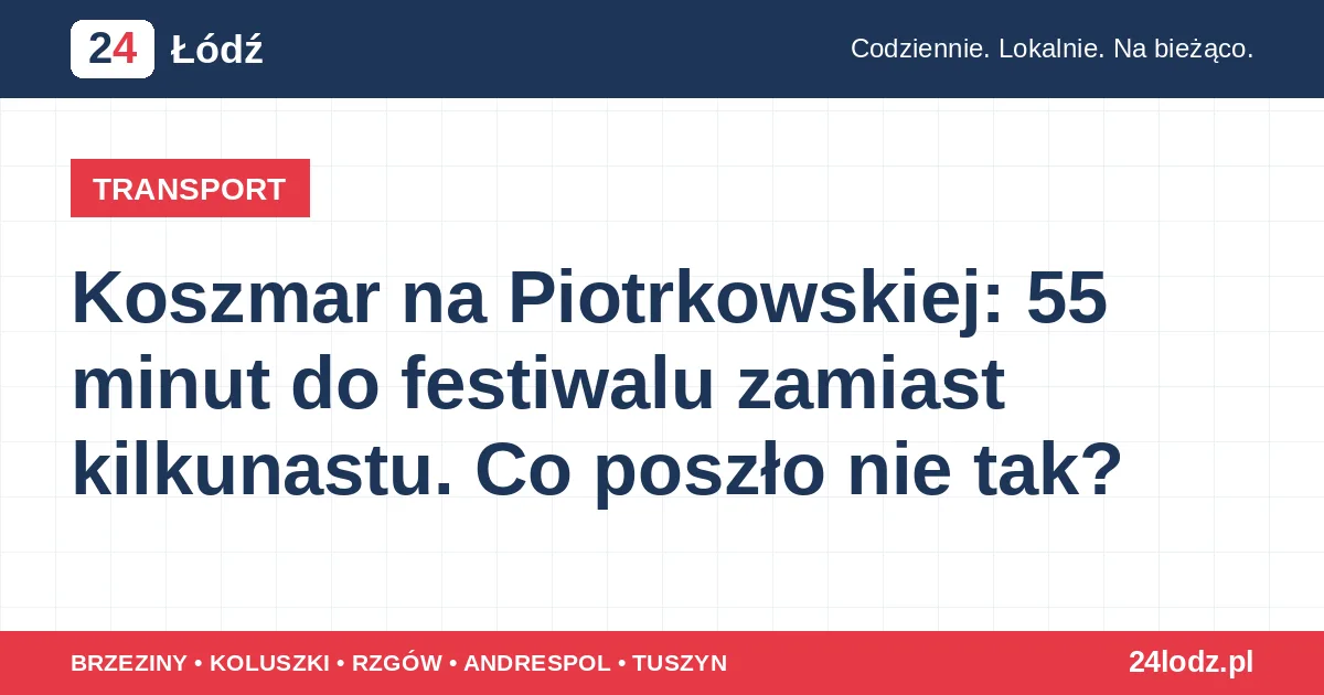 Koszmar na Piotrkowskiej: 55 minut do festiwalu zamiast kilkunastu. Co poszło nie tak?