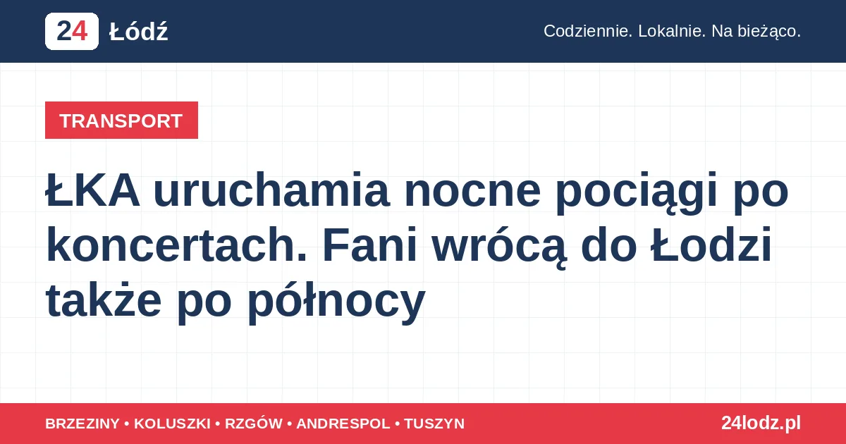 ŁKA uruchamia nocne pociągi po koncertach. Fani wrócą do Łodzi także po północy