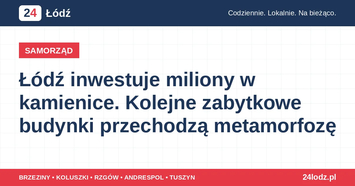 Łódź inwestuje miliony w kamienice. Kolejne zabytkowe budynki przechodzą metamorfozę