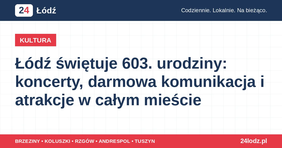 Łódź świętuje 603. urodziny: koncerty, darmowa komunikacja i atrakcje w całym mieście