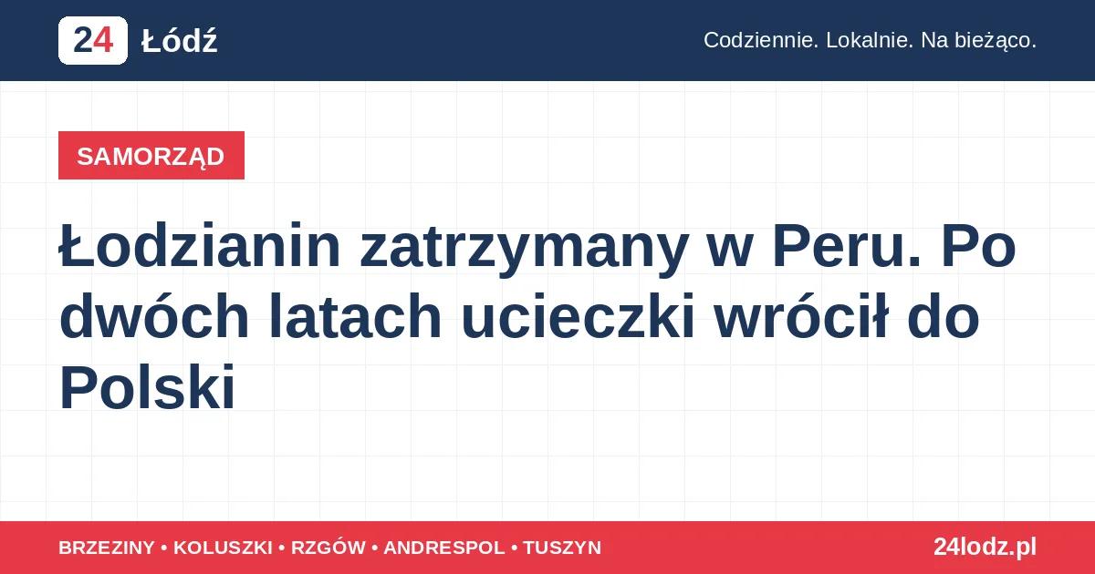 Łodzianin zatrzymany w Peru. Po dwóch latach ucieczki wrócił do Polski