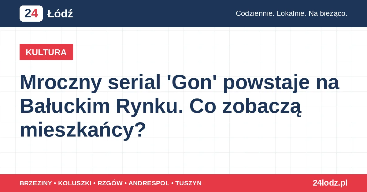 Mroczny serial 'Gon' powstaje na Bałuckim Rynku. Co zobaczą mieszkańcy?