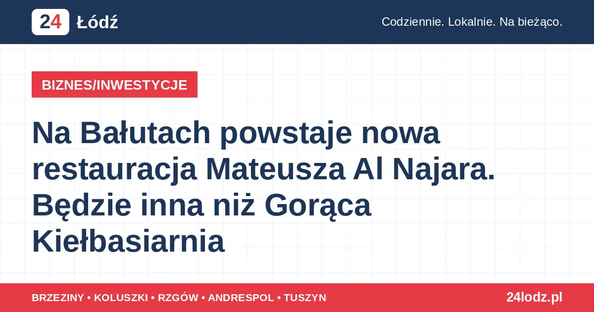 Na Bałutach powstaje nowa restauracja Mateusza Al Najara. Będzie inna niż Gorąca Kiełbasiarnia