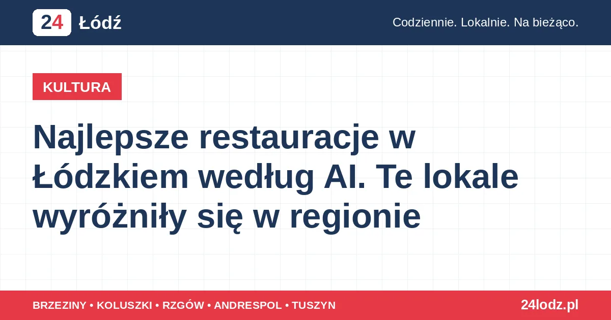Najlepsze restauracje w Łódzkiem według AI. Te lokale wyróżniły się w regionie