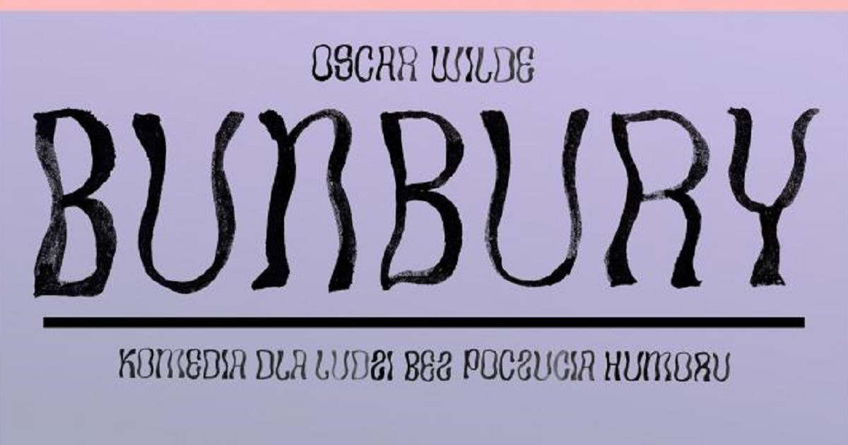 NASZ PATRONAT "Bunbury" Oscara Wilde'a w wykonaniu Teatru Wybrzeże. Zapraszamy!