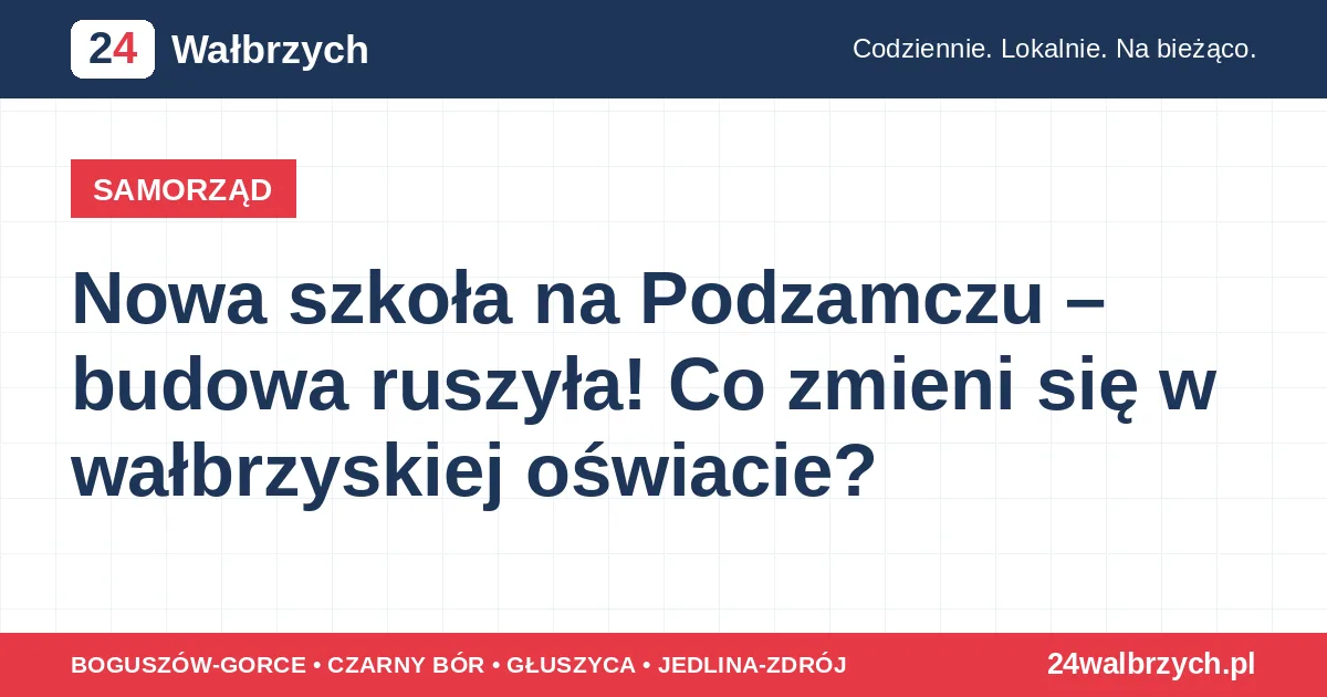 Nowa szkoła na Podzamczu – budowa ruszyła! Co zmieni się w wałbrzyskiej oświacie?