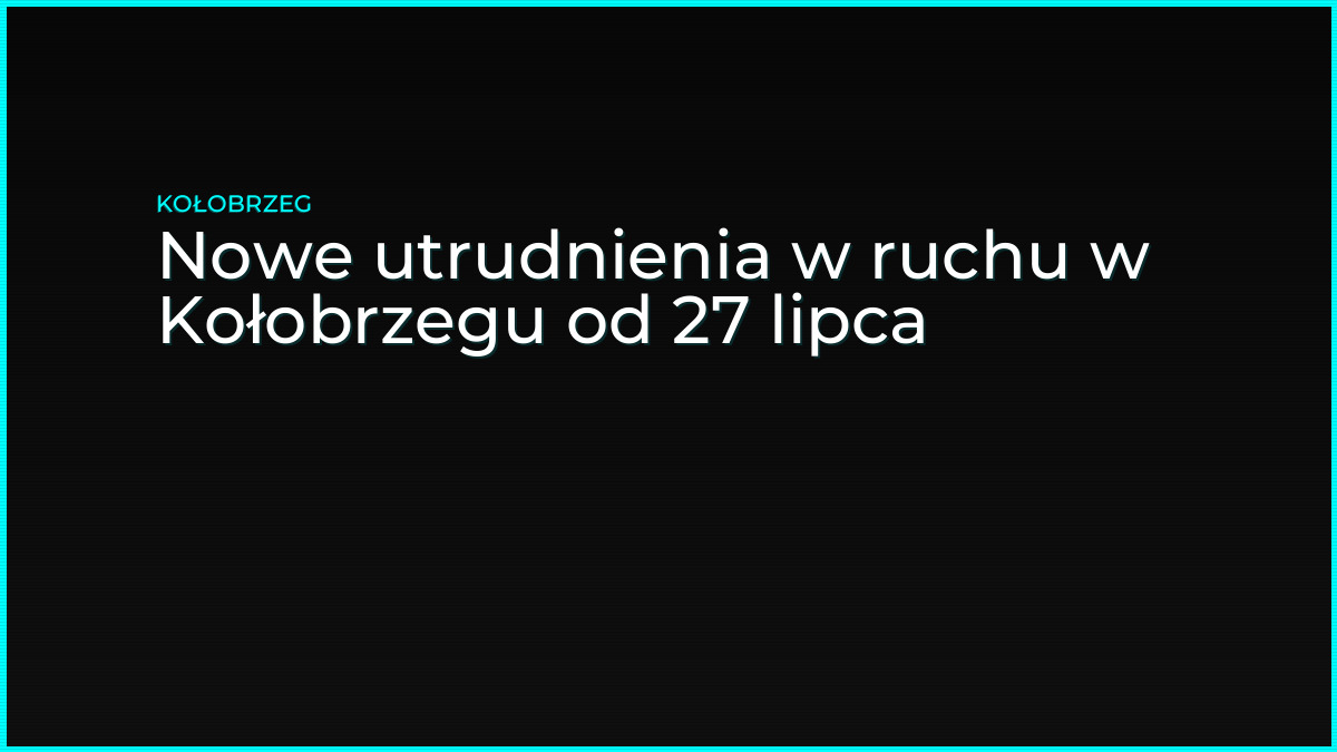 Nowe utrudnienia w ruchu w Kołobrzegu od 27 lipca