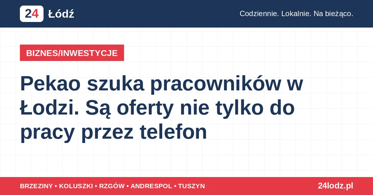 Pekao szuka pracowników w Łodzi. Są oferty nie tylko do pracy przez telefon