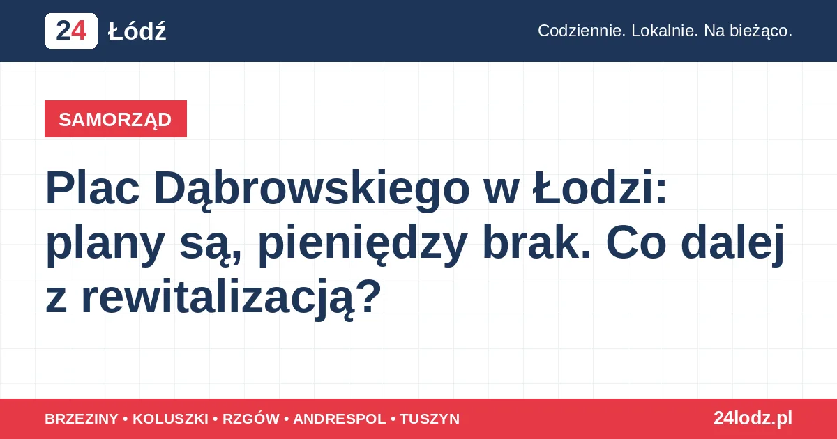 Plac Dąbrowskiego w Łodzi: plany są, pieniędzy brak. Co dalej z rewitalizacją?