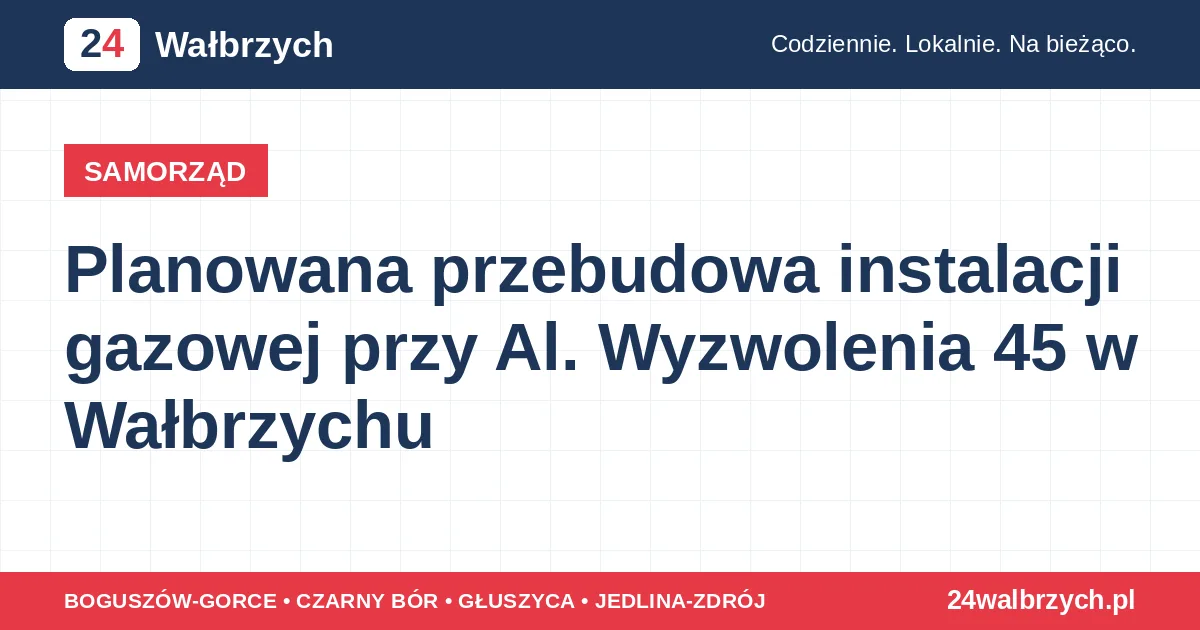 Planowana przebudowa instalacji gazowej przy Al. Wyzwolenia 45 w Wałbrzychu