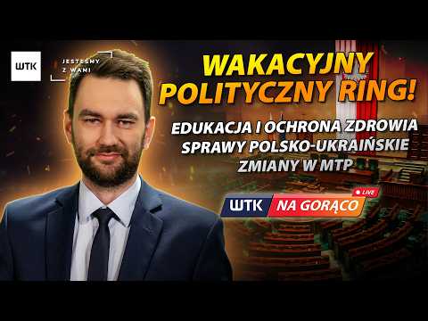 Polityczny ring - zdrowie, edukacja, Ukraina i zmiany w MTP 🔥 WTK NA GORĄCO | 15.07.
