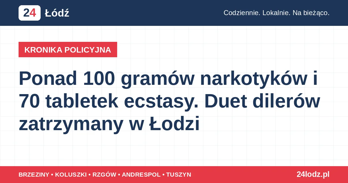 Ponad 100 gramów narkotyków i 70 tabletek ecstasy. Duet dilerów zatrzymany w Łodzi