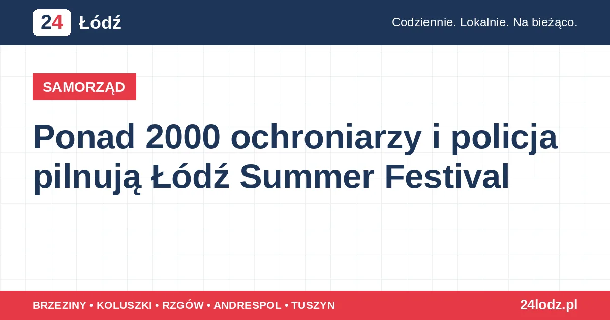 Ponad 2000 ochroniarzy i policja pilnują Łódź Summer Festival