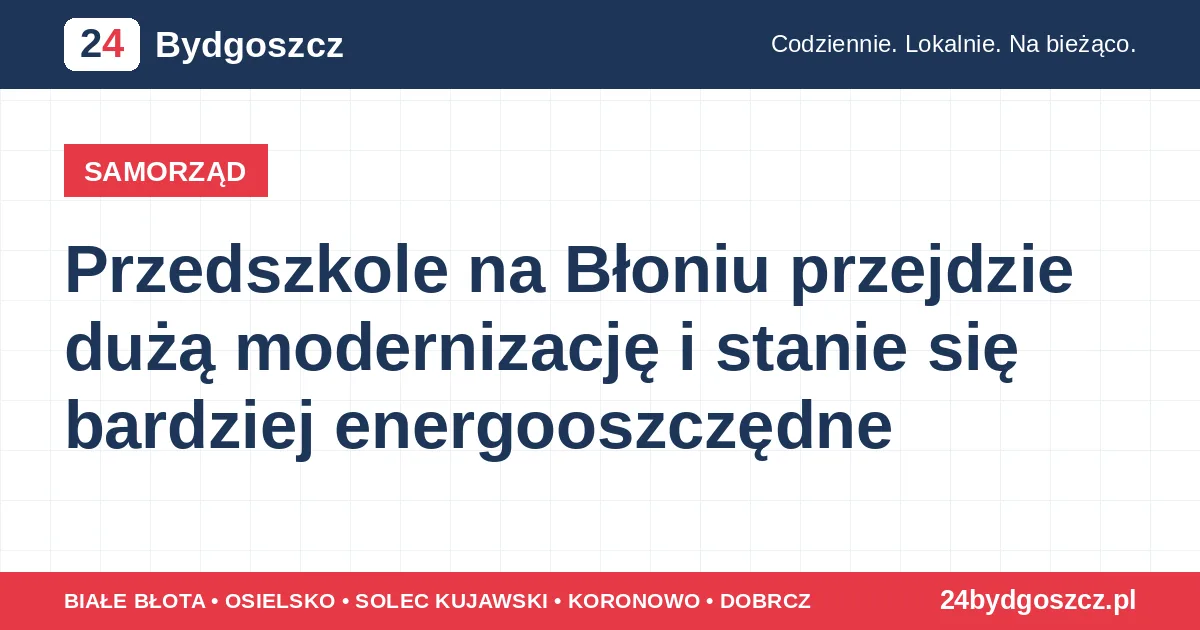 Przedszkole na Błoniu przejdzie dużą modernizację i stanie się bardziej energooszczędne
