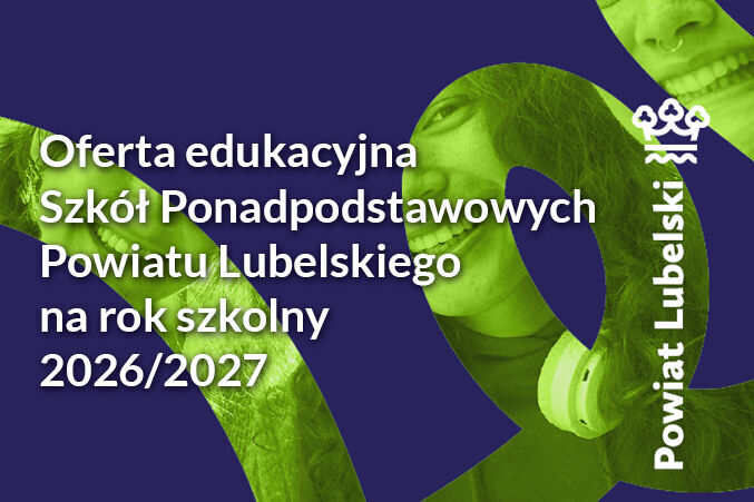 Plakat informacyjny dotyczący oferty edukacyjnej szkół ponadpodstawowych Powiatu Lubelskiego na rok szkolny 2026/2027. Na tle graficznym widać uśmiechnięte osoby oraz logo powiatu.