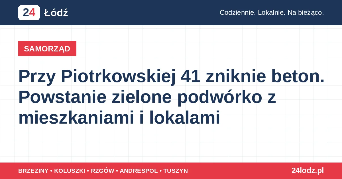 Przy Piotrkowskiej 41 zniknie beton. Powstanie zielone podwórko z mieszkaniami i lokalami