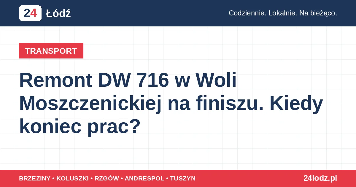 Remont DW 716 w Woli Moszczenickiej na finiszu. Kiedy koniec prac?