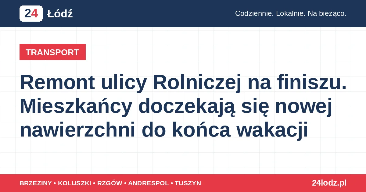 Remont ulicy Rolniczej na finiszu. Mieszkańcy doczekają się nowej nawierzchni do końca wakacji